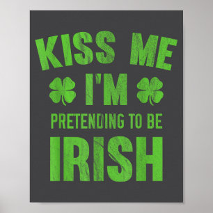 Kiss Me I'm Pretending To Be Iri-shirt Poster