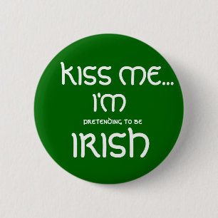 KISS ME..., I'M, pretending to be, IRISH 6 Cm Round Badge