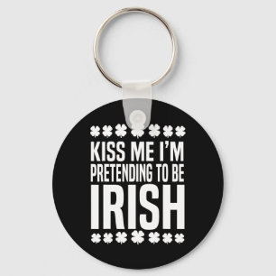 Kiss Me I'm Pretending To Be Irish St Patricks Day Key Ring