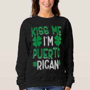 Kiss Me I'm Puerto Rican Irish St Patricks Day Dri Sweatshirt