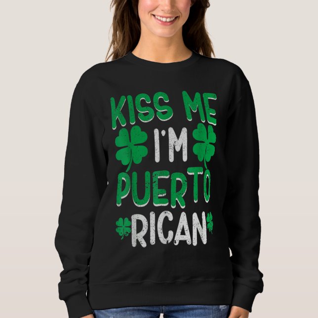 Kiss Me I'm Puerto Rican Irish St Patricks Day Dri Sweatshirt (Front)