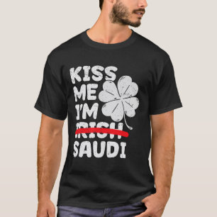 Kiss Me I'm Saudi Funny St. Patrick's Day Saudi Ar T-Shirt