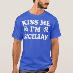 Kiss Me Im Sicilian Italian Italy Italia St Patric T-Shirt