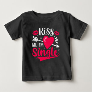 Kiss Me I'm Single Cute Valentine Baby T-Shirt
