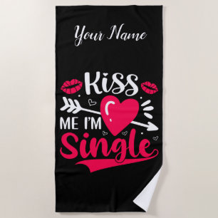 Kiss Me I'm Single Cute Valentine Beach Towel