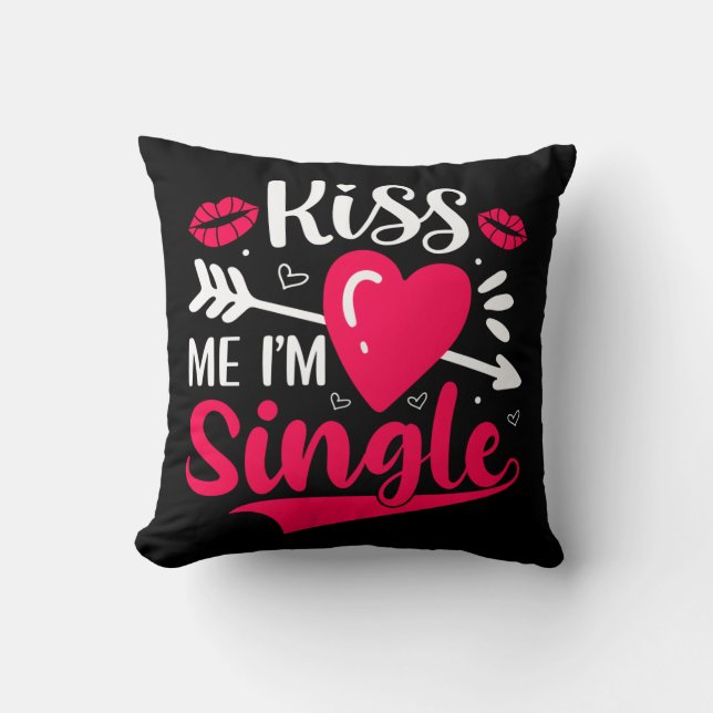 Kiss Me I'm Single Cute Valentine Cushion (Front)