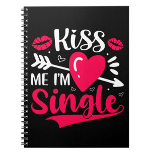 Kiss Me I'm Single Cute Valentine Notebook