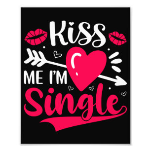 Kiss Me I'm Single Cute Valentine Photo Print