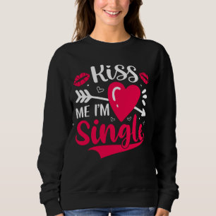 Kiss Me I'm Single Cute Valentine Sweatshirt
