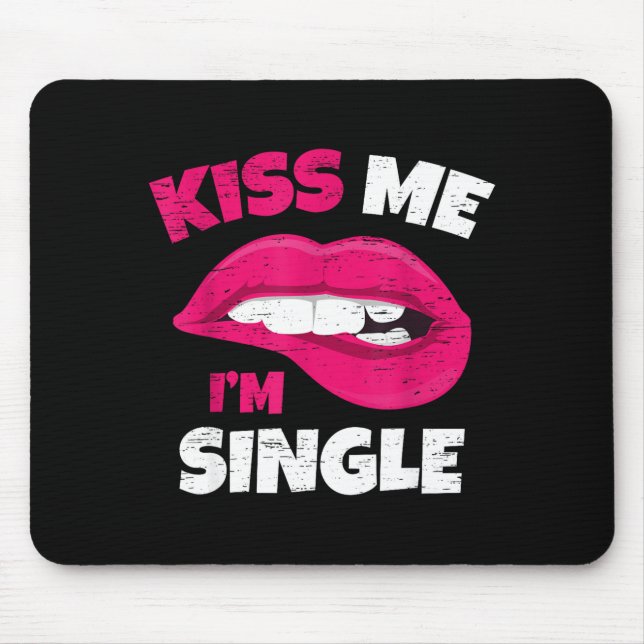 Kiss Me I'm Single Love Happy Valentine Day Wife H Mouse Pad (Front)
