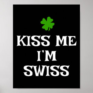 Kiss Me I'm Swiss St. Patrick's Day Irish Funny Sw Poster