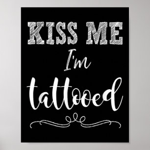 Kiss Me Im Tattooed Cute Funny T Shirt Tattoo Appa Poster