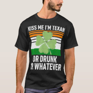 Kiss Me I'm Tean Or Drunk Or Whatever Patrick's D T-Shirt