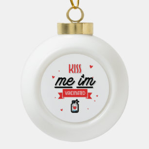 Kiss Me I'm Vaccinated  Ceramic Ball Christmas Ornament