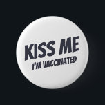 Kiss Me I'm Vaccinated Modern Cute Funny Quote 6 Cm Round Badge<br><div class="desc">"Kiss Me I'm Vaccinated" in modern,  cute and simple sans serif typography</div>