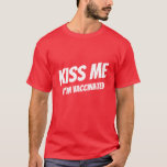 Kiss Me I'm Vaccinated Modern Cute Funny Quote T-Shirt<br><div class="desc">"Kiss Me I'm Vaccinated" in modern,  cute and simple sans serif typography</div>