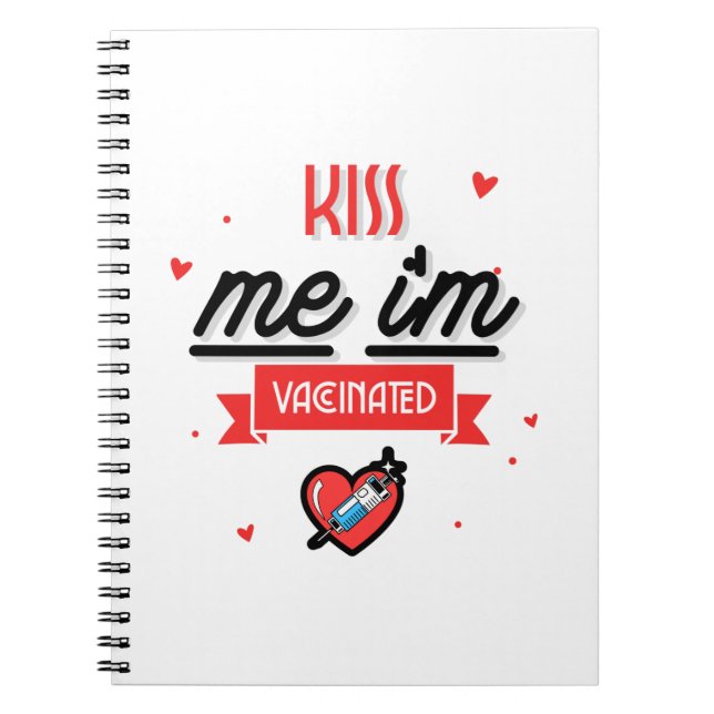 Kiss Me I'm Vaccinated  Notebook (Front)