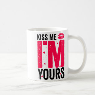 Kiss Me Im Yours Gift For Valentines Day Coffee Mug