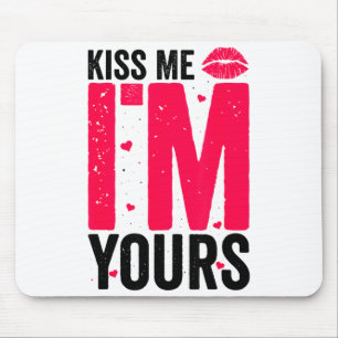 Kiss Me Im Yours Gift For Valentines Day Mouse Pad
