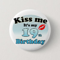 Kiss me it's my 19th Birthday