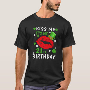 Kiss Me It's My 21St Birthday 21 Years Old St. Pat T-Shirt