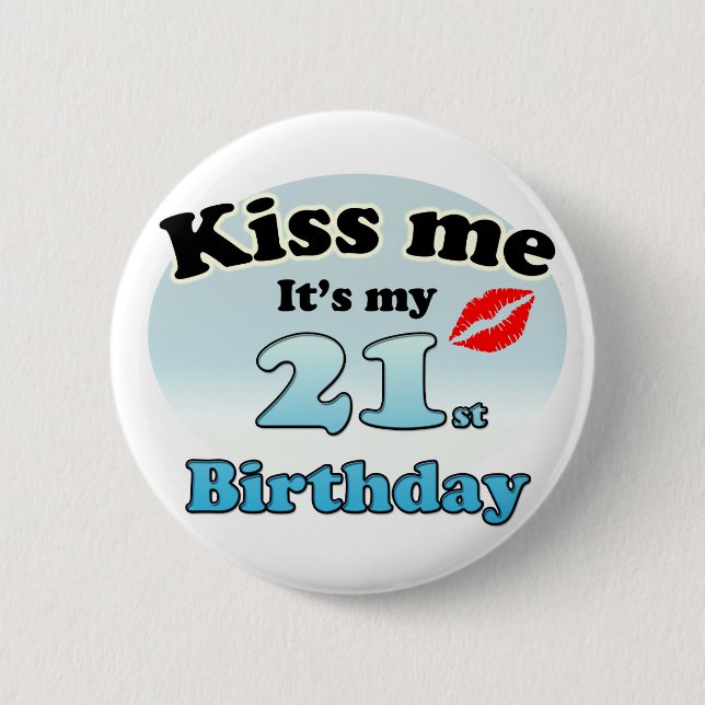 Kiss me it's my 21st Birthday 6 Cm Round Badge (Front)