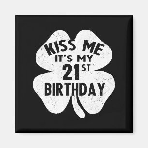 Kiss Me Its My 21st Birthday St Patricks Day Sham  Magnet