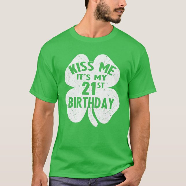 Kiss Me It's My 21St Birthday St Patricks Day Sham T-Shirt (Front)