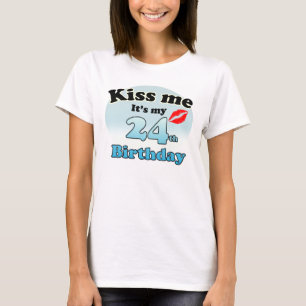 Kiss me it's my 24th Birthday T-Shirt