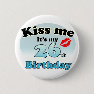 Kiss me it's my 26th Birthday 6 Cm Round Badge
