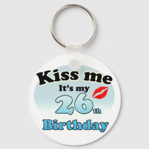 Kiss me it's my 26th Birthday Key Ring