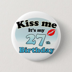 Kiss me it's my 27th Birthday 6 Cm Round Badge