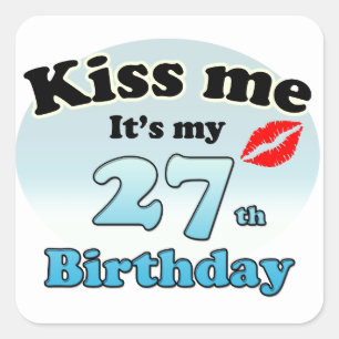 Kiss me it's my 27th Birthday Square Sticker