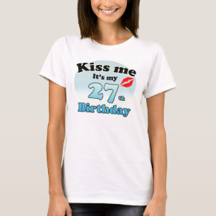 Kiss me it's my 27th Birthday T-Shirt