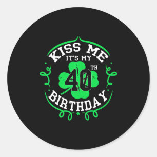 Kiss Me Its My 40th Birthday St Patricks Day Iris Classic Round Sticker