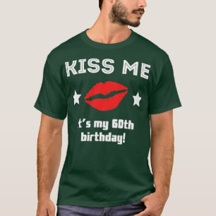 Kiss Me Its My 60th Birthday T-Shirt