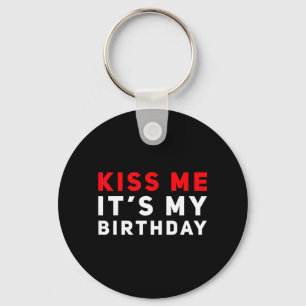 Kiss Me Its My Birthday Funny Kissing Quote Key Ring