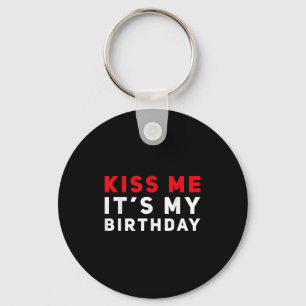 Kiss Me It's My Birthday Funny Kissing Quotes Key Ring