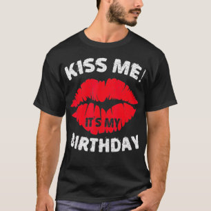 Kiss Me Its My Birthday  Great Anniversary Gift T-Shirt