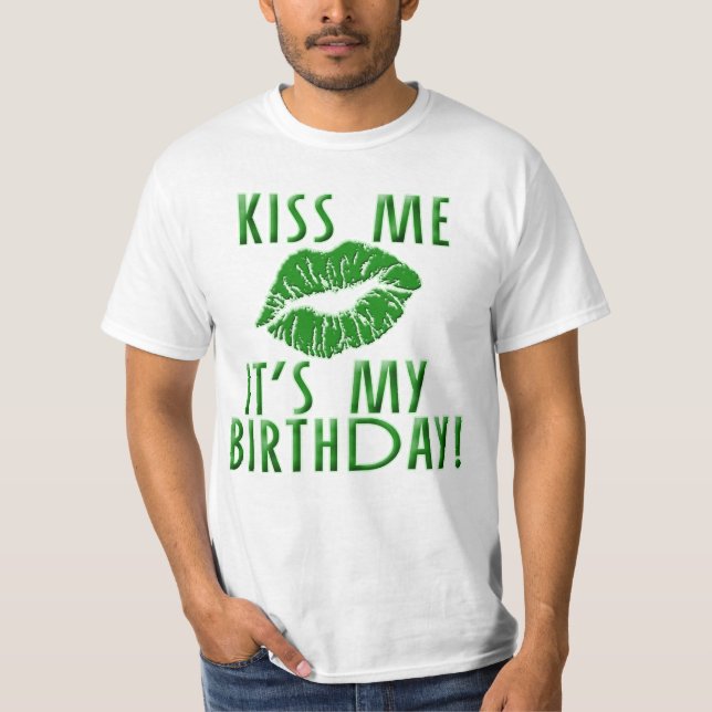 Kiss Me It's My Birthday in Green T-Shirt (Front)
