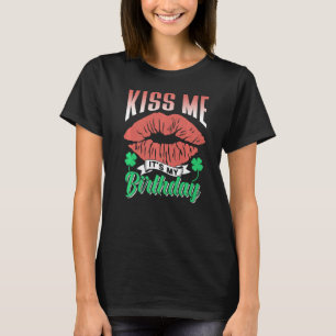 Kiss Me It's My Birthday Ireland Irish St Patricks T-Shirt