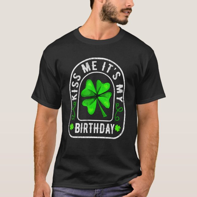 Kiss Me It's My Birthday Lucky Shamrock St Patrick T-Shirt (Front)
