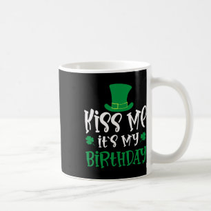 Kiss Me It's My Birthday Shamrock St Patricks Day  Coffee Mug