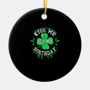 Kiss me it's my Birthday St Patricks Day Boys Men  Ceramic Ornament