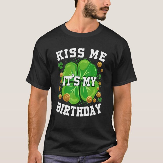 Kiss Me It's My Birthday St Patrick's Day Shamrock T-Shirt (Front)