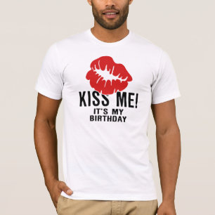 KISS ME, ITS MY BIRTHDAY T-Shirt