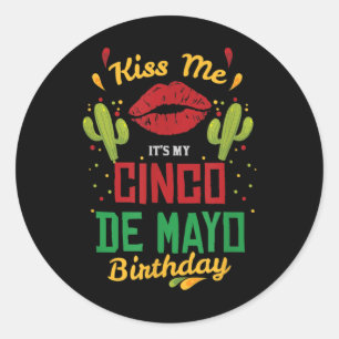 Kiss Me Its My Cinco De Mayo Birthday Fiesta Party Classic Round Sticker
