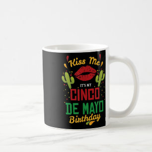 Kiss Me Its My Cinco De Mayo Birthday Fiesta Party Coffee Mug