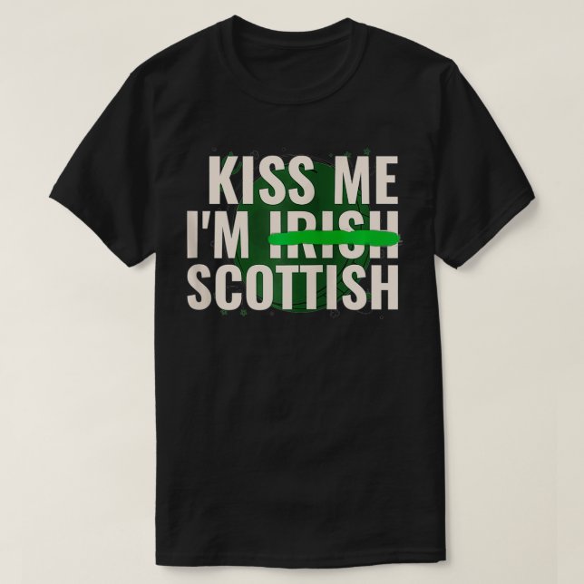 Kiss Me Iu2019m Irish Scottish Funny Scotland T-Shirt (Design Front)