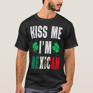 Kiss Me Iu2019m Mexican St Patricks Day Mexico Fun T-Shirt